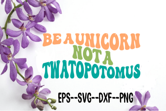 Be a Unicorn Not a Twatopotomus Wavy Svg Review