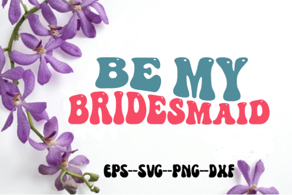 Be My Bridesmaid. Retro Wavy Svg