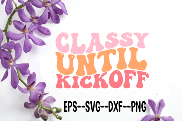 Classy Until Kickoff Retro Wavy Svg Review