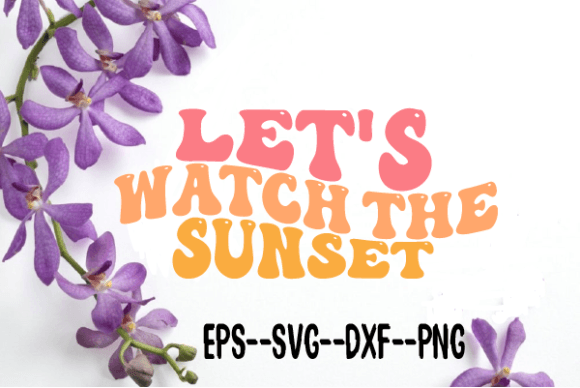 Let s Watch the Sunset Retro Wavy Svg Review
