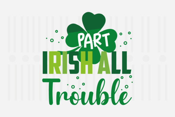 Part Irish All Trouble,St. Patrick s Svg Review
