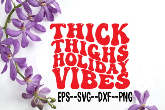 Thick Thighs Holiday Vibe Retro Wavy Svg Review